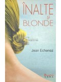 Jean Echenoz - Inalte si Blonde (Editia: 2008)