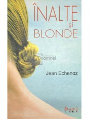 Jean Echenoz - Inalte si Blonde (Editia: 2008) foto