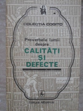 PROVERBELE LUMII DESPRE CALITATI SI DEFECTE-MIRCEA M. DUDULEANU foto