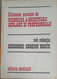 ELEMENTE PRACTICE DE MEDICINA A ORIENTARII SCOLARE SI PROFESIONALE-GHEORGHE-EUGEN BUCUR