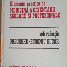 ELEMENTE PRACTICE DE MEDICINA A ORIENTARII SCOLARE SI PROFESIONALE-GHEORGHE-EUGEN BUCUR