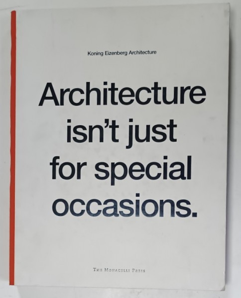 ARCHITECTURE ISN &#039;T JUST FOR SPECIAL OCCASIONS . by KONING EIZENBERG ARCHITECTURE , 2006