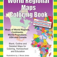 World Regional Maps Coloring Book: Maps of World Regions, Continents, World Projections, USA and Canada