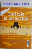 Trei zile la Ierusalim &ndash; Stephane Arfi