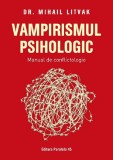 Vampirismul psihologic. Manual de conflictologie - Mihail Litvak - Editura Paralela 45