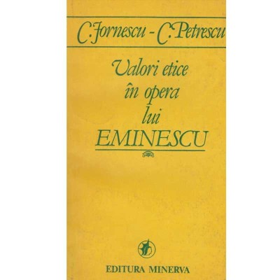 C. Jornescu, C. Petrescu - Valori etice in opera lui Eminescu - 127431 foto