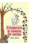 Friederich si ceasca de cacao - Adina Bohm