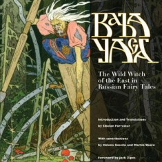 Baba Yaga: The Wild Witch of the East in Russian Fairy Tales