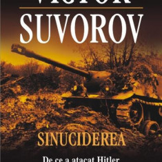 Sinuciderea. De ce a atacat Hitler Uniunea Sovietică? - Paperback brosat - Victor Suvorov - Polirom