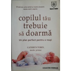Copilul tau trebuie sa doarma. Un plan perfect pentru a reusi &ndash; Cathryn Tobin