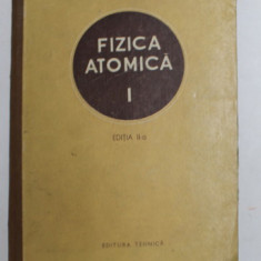 FIZICA ATOMICA , VOLUMUL I - INTRODUCERE IN FIZICA ATOMICA de E.V. SPOLSKI , 1954