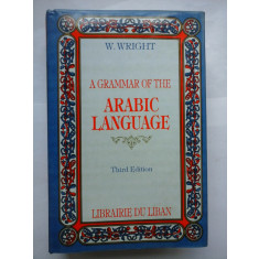 A GRAMMAR OF THE ARABIC LANGUAGE - W. WRIGHT ( gramatica limbii arabe)