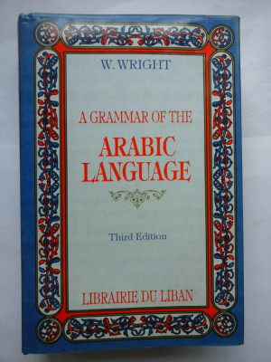 A GRAMMAR OF THE ARABIC LANGUAGE - W. WRIGHT ( gramatica limbii arabe) foto