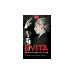 Evita. Viata secreta a evei peron - Nicholas Fraser, Marysa Navarro foto