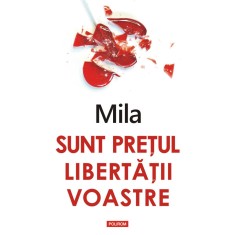 Sunt pretul libertatii voastre - Mila