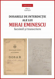 Dosarele de interdictie ale lui Mihai Eminescu &ndash; facsimil si transcriere