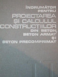 INDRUMATOR PENTRU PROIECTAREA SI CALCULUL CONSTRUCTIILOR DIN BETON, BETON ARMAT SI BETON PRECOMPRIMAT, BUC. 1978