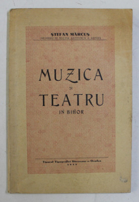 MUZICA SI TEATRU IN BIHOR de STEFAN MARCUS , 1935 foto
