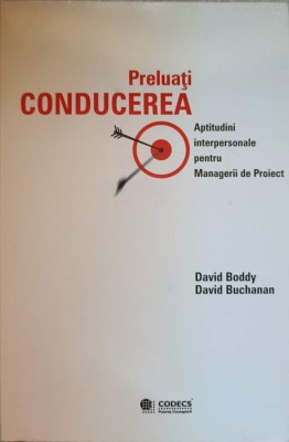 PRELUATI CONDUCEREA. APTITUDINI INTERPERSONALE PENTRU MANAGERII DE PROIECT-DAVID BODDY, DAVID BUCHANAN-275078 foto