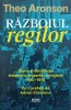 RAZBOIUL REGILOR. GLORIA SI DECADEREA SISTEMULUI MONARHIC EUROPEAN 1910-1918-THEO ARONSON-239536