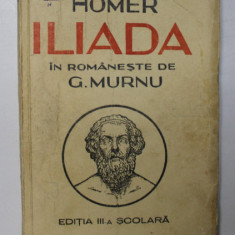 ILIADA de HOMER , IN ROMANESTE de G. MURNU , CU ILUSTRATII de ARI MURNU , 1943 *COPERTA UZATA