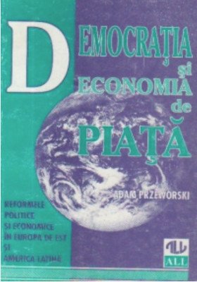 Democratia si economia de piata Europa de Est si America Latina Adam Przeworski foto