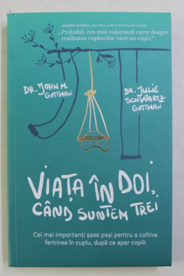 VIATA IN DOI , CAND SUNTEM TREI de JOHN M. GOTTMAN , JULIE SCHWARTZ GOTTMAN , 2017 foto