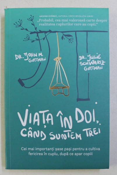 VIATA IN DOI , CAND SUNTEM TREI de JOHN M. GOTTMAN , JULIE SCHWARTZ GOTTMAN , 2017