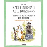 Marile intrebari ale lui Boris si Moris sau Secretele animalelor din padure