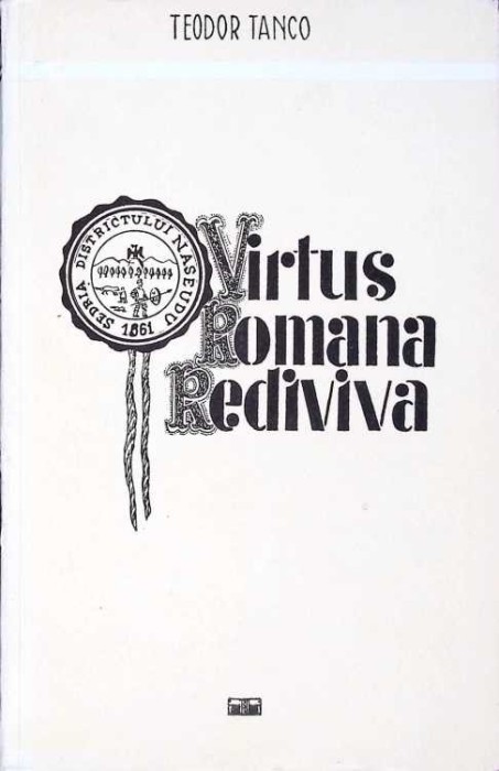VIRTUS ROMANA REDIVIVA - INSEMNARI SI POTRETE-TEODOR TANCO-267881