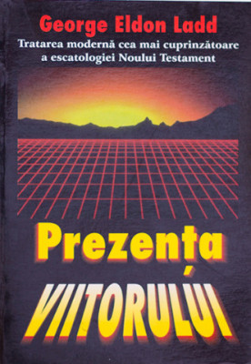 LADD - PREZENTA VIITORULUI + HOEKEMA - BIBLIA SI VIITORUL (ESCATOLOGIE) foto