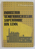 INDUSTRIA SEMIFABRICATELOR SUPERIOARE DIN LEMN de T. ORADEANU , 1959