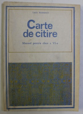 CARTE DE CITIRE - MANUAL PENTRU CLASA a VI - a de LUCIA ATANASESCU , 1974 foto