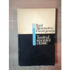 TEATRUL SPANIOL CLASIC de PAUL ALEXANDRU GEORGESCU, BUCURESTI, 1967