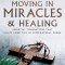 Moving in Miracles and Healing: Essential Foundations That Ignite Lifestyles of Supernatural Power