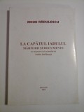 LA CAPATUL IADULUI / MARTURII SI DOCUMENTE - Mihai RADULESCU