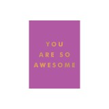 You Are So Awesome: Uplifting Quotes and Affirmations to Celebrate How Amazing You Are