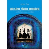 Kir&aacute;lyl&aacute;nyok, t&uuml;nd&eacute;rek, boszork&aacute;nyok - A nő h&aacute;rom arca a mes&eacute;ben - P&aacute;pes &Eacute;va