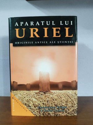 Chris Knight &amp;amp; Robert Lomas &amp;ndash; Aparatul lui Uriel. Originile antice ale stiintei foto