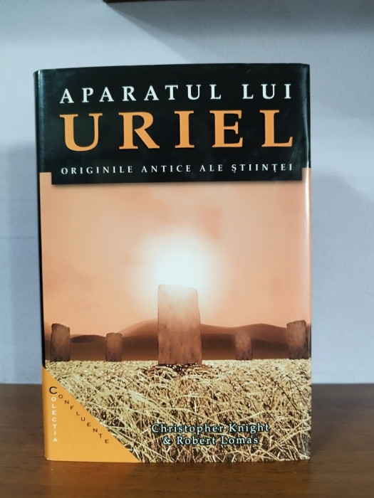 Chris Knight &amp; Robert Lomas &ndash; Aparatul lui Uriel. Originile antice ale stiintei