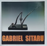 CATALOG DE EXPOZITIE GABRIEL SITARU NODURI SI SEMNE , SCULPTURA de GABRIEL SITARU , 2013