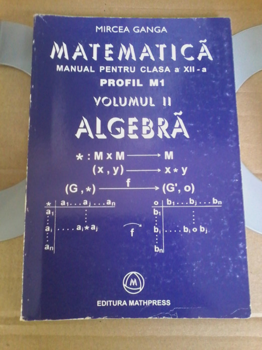 Mircea Ganga - Matematică. Profil M1. Manual clasa a XII-a - vol. 2 - algebra