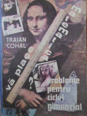 VA PLACE MATEMATICA? PROBLEME PENTRU CICLUL GIMNAZIAL-TRAIAN COHAL-216652 foto