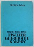 SECRETELE MARILOR MAESTRI- FISCHER GHEORGHIU KARPOV -- CONSTANTIN STEFANIU