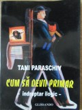 Cum să devii Primar. &Icirc;ndreptar Ilogic - Tani Paraschiv, Editura Glissando, 2004, Dezvoltare personală, Carte Paperback
