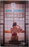 Femeia cu chimono alb - Ana Johns - Carte (Noua/Anticariat) - Stare Buna/Foarte Buna