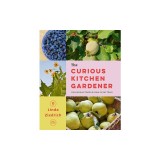 The Curious Kitchen Gardener: Uncommon Plants and How to Eat Them