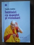 Intalniri si maestri si vizionari- Vasile Andru