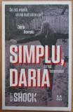 Daria Hornoiu - Simplu, Daria. Jurnal neterminat. Ce zici, mama, sa ma inalt catre cer? (ed. Pandora M / col. Reality Shock)