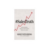Sales Truth: Debunk the Myths. Apply Powerful Principles. Win More New Sales.